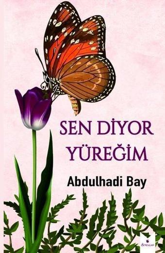 Sen Diyor Yüreğim - Abdulhadi Bay - Serencam Yayınevi