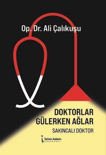 Doktorlar Gülerken Ağlar - Sakıncalı Doktor - Ali Çalıkuşu - İkinci Adam Yayınları