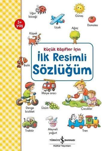 Küçük Kaşifler İçin İlk Resimli Sözlüğüm - Andrea Weller - Essers  - İş Bankası Kültür Yayınları