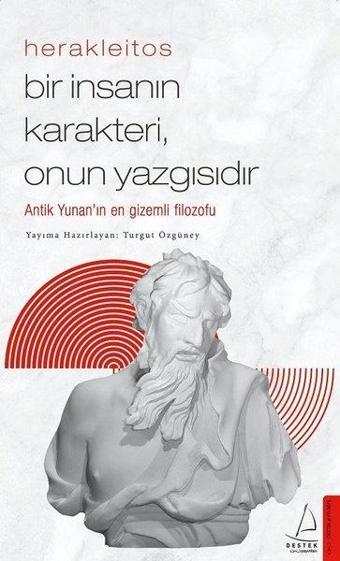 Herakleitos - Bir İnsanın Karakteri Onun Yazgısıdır - Turgut Özgüney - Destek Yayınları