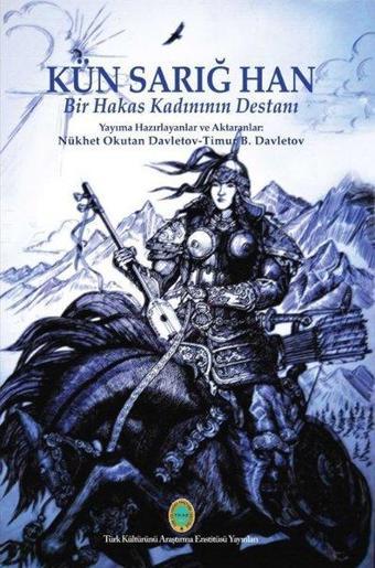 Kün Sarığ Han: Bir Hakas Kadınının Destanı - Kolektif  - Türk Kültürünü Araştırma Enstitüsü