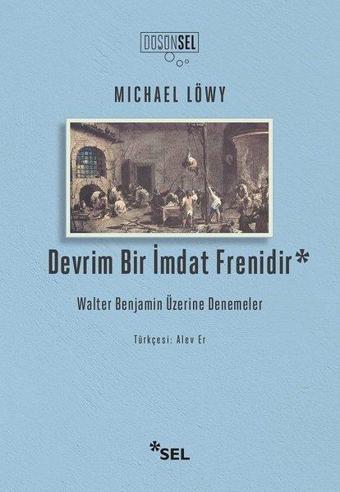 Devrim Bir İmdat Frenidir - Walter Benjamin Üzerine Denemeler - Michael Löwy - Sel Yayıncılık