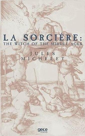 La Sorcıre: The Wıtch Of The Mıddle Ages - Jules Michelet - Gece Kitaplığı