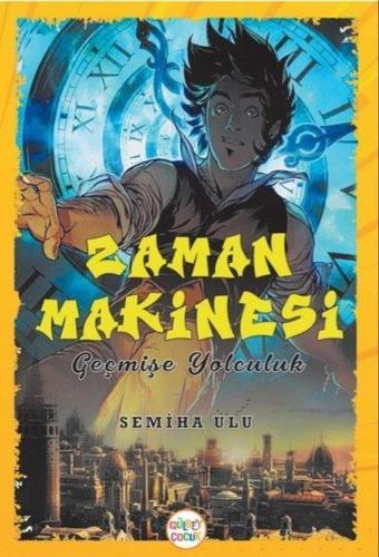 Zaman Makinesi - Geçmişe Yolculuk - Semiha Ulu - Gülbey Yayınları