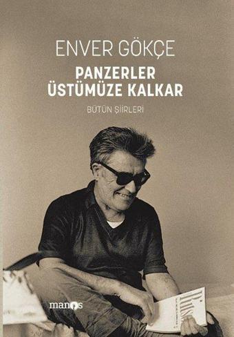 Panzerler Üstümüze Kalkar - Bütün Şiirleri - Enver Gökçe - Manos