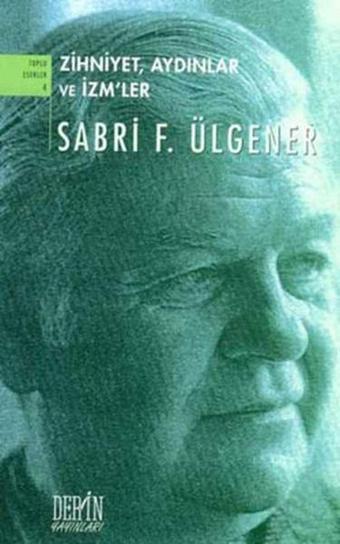 Zihniyet , Aydınlar ve İzm'ler - Sabri F. Ülgener - Derin Yayınları