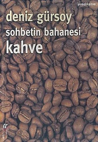 Sohbetin Bahanesi Kahve - Deniz Gürsoy - Oğlak Yayıncılık