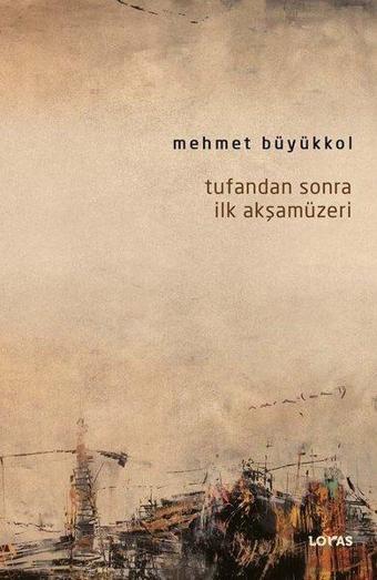 Tufandan Sonra İlk Akşamüzeri - Mehmet Büyükkol - Loras Kitap