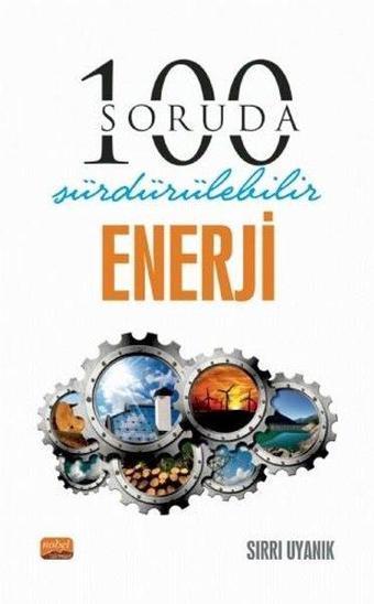 100 Soruda Sürdürülebilir Enerji - Sırrı Uyanık - Nobel Bilimsel Eserler