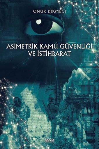 Asimetrik Kamu Güvenligi Ve İstihbarat - Onur Dikmeci - Gece Kitaplığı