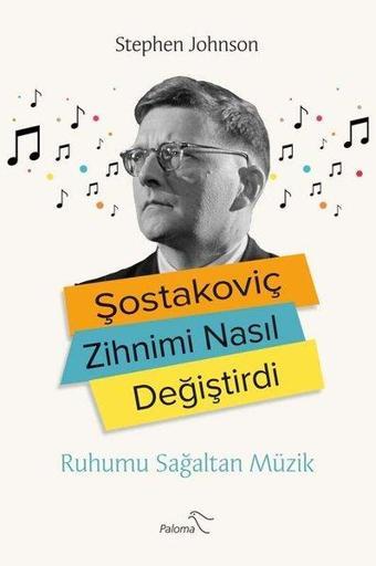 Şostakoviç Zihnimi Nasıl Değiştirdi? Ruhumu Sağaltan Müzik - Stephen Johnson - Paloma Yayınevi