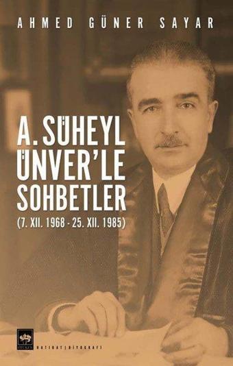 A. Süheyl Ünver'le Sohbetler - Ahmed Güner Sayar - Ötüken Neşriyat