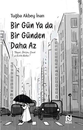 Bir Gün ya da Bir Günden Daha Az - Tuğba Akbey İnan - Nesil Yayınları