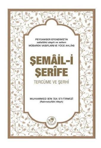 Şemail-i Şerife - Tercüme ve Şerhi - Muhammed Bin İsa Et - Tirmizi - Fazilet Neşriyat