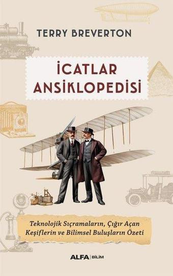 İcatlar Ansiklopedisi - Teknolojik Sıçramaların Çığır Açan Keşiflerin ve Bilimsel Buluşların Özeti - Terry Breverton Breverton - Alfa Yayıncılık