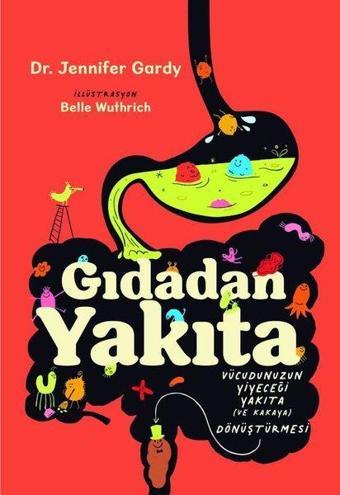 Gıdadan Yakıta - Vücudunuzun Yiyeceği Yakıta Dönüştürmesi - Jennifer Gardy - Martı Yayınları Yayınevi