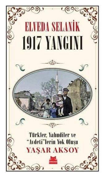 Elveda Selanik: 1917 Yangını - Türkler Yahudiler ve  Avdeti'lerin Yok Oluşu - Yaşar Aksoy - Kırmızı Kedi Yayınevi