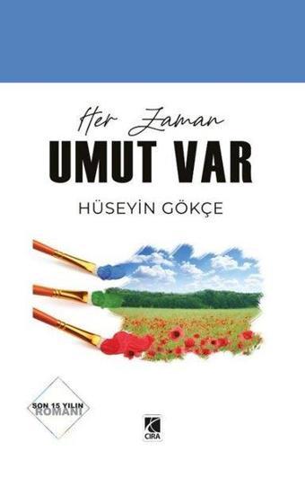 Her Zaman Umut Var - Hüseyin Gökçe - Çıra Yayınları