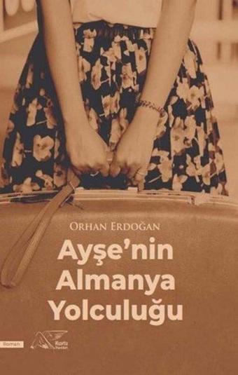 Ayşe'nin Almanya Yolculuğu - Orhan Erdoğan - Kuytu Yayınları