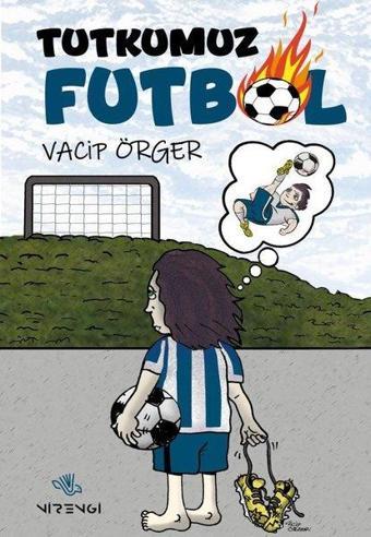 Tutkumuz Futbol - Vacip Örger - Nirengi Yayınları