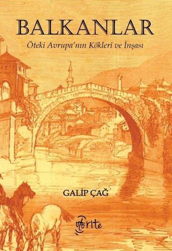 Balkanlar: Öteki Avrupa'nın Kökleri ve İnşası - Galip Çağ - Otorite