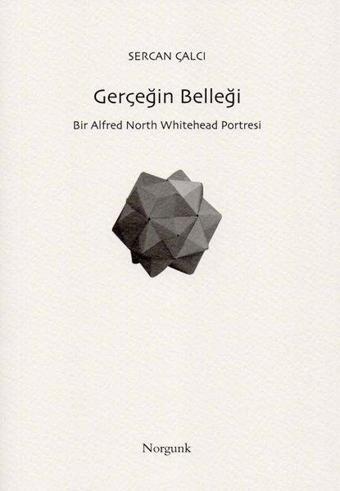 Gerçeğin Belleği: Bir Alfred North Whitehead Portresi - Sercan Çalcı - Norgunk Yayıncılık