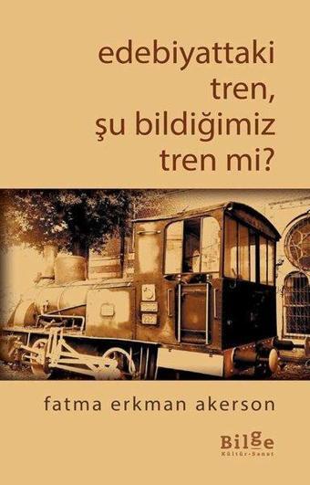 Edebiyattaki Tren Şu Bildiğimiz Tren mi? - Bilge Kültür Sanat