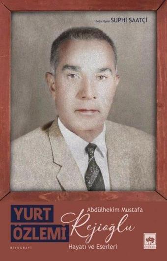 Yurt Özlemi: Abdülhekim Mustafa Rejioğlu - Hayatı ve Eserleri - Ötüken Neşriyat