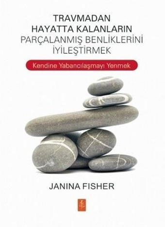 Travmadan Hayatta Kalanların Parçalanmış Benliklerini İyileştirmek - Janina Fisher - Nobel Yaşam