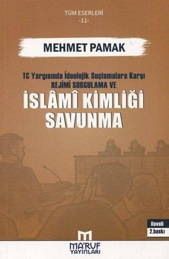 T.C. Yargısında İdeolojik Suçlamalara Karşı Rejimi Sorgulama ve İslami Kimliği Savunma - Mehmet Pamak - Ma'ruf