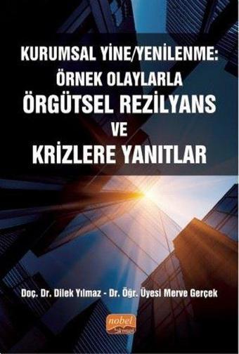 Kurumsal Yine - Yenilenme: Örnek Olaylarla Örgütsel Rezilyans ve Krizlere Yanıtlar - Dilek Yılmaz - Nobel Bilimsel Eserler