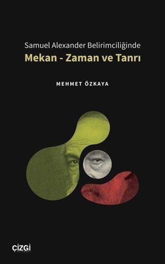 Samuel Alexander Belirimciliğinde Mekan - Zaman ve Tanrı - Mehmet Özkaya - Çizgi Kitabevi