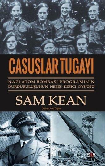 Casuslar Tugayı: Nazi Atom Bombası Programının Durduruluşunun Nefes Kesici Öyküsü - Sam Kean - Say Yayınları