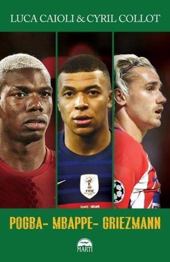 Pogba - Mbappe - Griezmann - Luca Caioli - Martı Yayınları Yayınevi