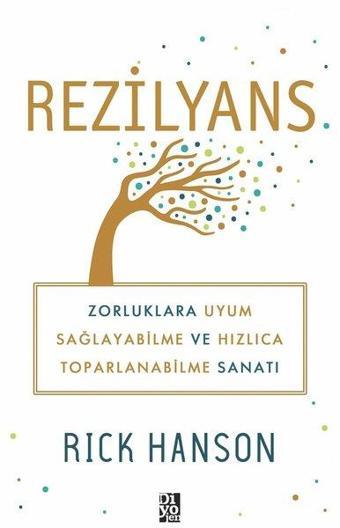 Rezilyans: Zorluklara Uyum Sağlayabilme ve Hızlıca Toparlanabilme Sanatı - Rick Hanson - Diyojen Yayıncılık