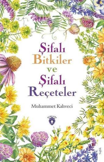 Şifalı Bitkiler ve Şifalı Reçeteler - Muhammet Kahveci - Dorlion Yayınevi