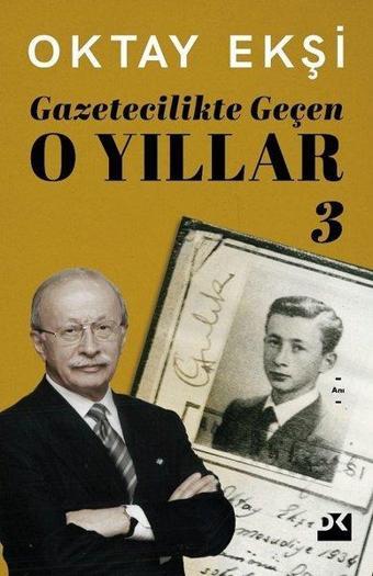 Gazetecilikte Geçen O Yıllar - 3 - Oktay Ekşi - Doğan Kitap