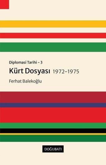 Kürt Dosyası 1972 - 1975: Diplomasi Tarihi 3 - Ferhat Balekoğlu - Doğu Batı Yayınları