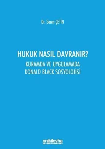 Hukuk Nasıl Davranır? Kuramda ve Uygulamada Donald Black Sosyolojisi - On İki Levha Yayıncılık