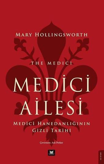 Medici Ailesi - Medici Hanedanlığının Gizli Tarihi - Marry Hollıngsworth - Beyaz Baykuş