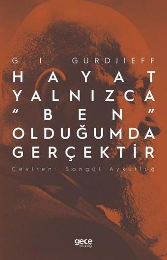 Hayat Yalnızca Ben Olduğumda Gerçektir - G. I. Gurdjieff - Gece Kitaplığı