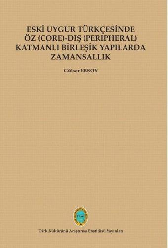 Eski Uygur Türkçesinde Öz - Dış Katmanlı Birleşik Yapılarda Zamansallık - Türk Kültürünü Araştırma Enstitüsü