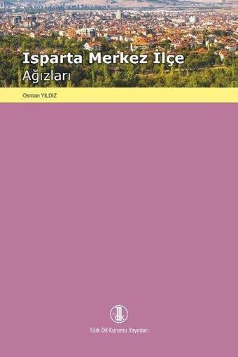 Isparta Merkez İlçe Ağızları - Osman Yıldız - Türk Dil Kurumu Yayınları