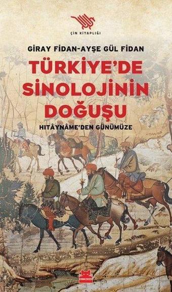 Türkiye'de Sinoloji'nin Doğuşu - Hıtayname'den Günümüze - Ayşe Gül Fidan - Kırmızı Kedi Yayınevi