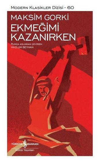 Ekmeğimi Kazanırken - Modern Klasikler 60 - İş Bankası Kültür Yayınları