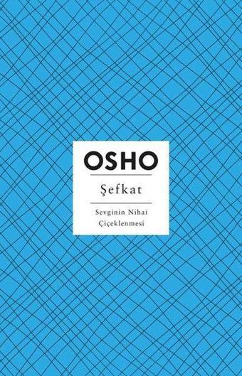 Şefkat - Sevginin Nihai Çiçeklenmesi - Osho  - Butik