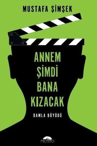 Annem Şimdi Bana Kızacak! - Mustafa Şimşek - Motto Yayınları