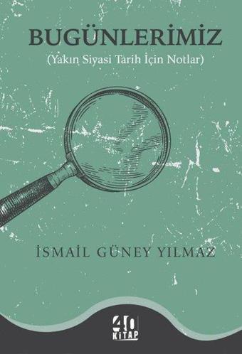 Bugünlerimiz - İsmail Güney Yılmaz - 40 Kitap