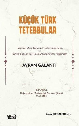 Küçük Türk Tetebbular - Avram Galanti - Kanes Yayınları