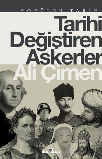 Tarihi Değiştiren Askerler - Ali Çimen - Timaş Yayınları